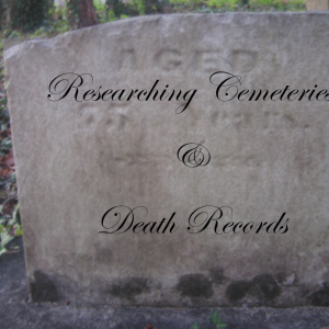 Researching Cemeteries & Death Records